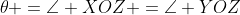 \theta =\angle XOZ =\angle YOZ