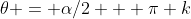 \theta = \alpha/2 + \pi k