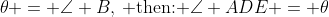 \theta = \angle B,\:\text{ then: }\angle ADE = \theta