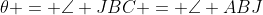 \theta = \angle JBC = \angle ABJ