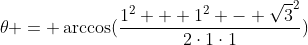 \theta = \arccos(\frac{1^2 + 1^2 - \sqrt{3}^2}{2\cdot1\cdot1})
