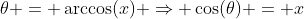 \theta = \arccos(x) \Rightarrow \cos(\theta) = x