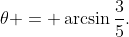 \theta = \arcsin\frac35.