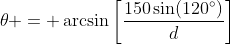 \theta = \arcsin\left[\frac{150\sin(120^\circ)}{d}\right]