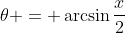 \theta = \arcsin{\frac{x}{2}}
