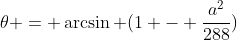 \theta = \arcsin (1 - \frac{a^2}{288})