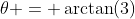 \theta = \arctan(3)