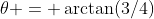 \theta = \arctan(3/4)