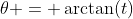 \theta = \arctan(t)