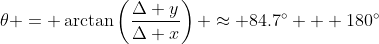 \theta = \arctan\left(\dfrac{\Delta y}{\Delta x}\right) \approx 84.7^\circ + 180^\circ