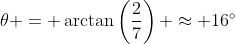 \theta = \arctan\left(\frac{2}{7}\right) \approx 16^\circ