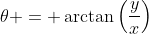 \theta = \arctan\left(\frac{y}{x}\right)