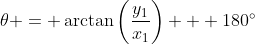 \theta = \arctan\left(\frac{y_1}{x_1}\right) + 180^\circ