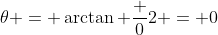 \theta = \arctan \frac 02 = 0