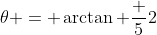 \theta = \arctan \frac 52