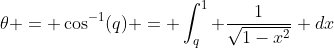\theta = \cos^{-1}(q) = \int_q^1 \frac{1}{\sqrt{1-x^2}} dx