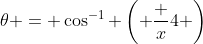 \theta = \cos^{-1} \left( \frac {x}{4} \right)