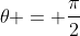 \theta = \dfrac{\pi}{2}