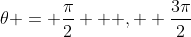 \theta = \frac{\pi}{2} \text { , } \frac{3\pi}{2}