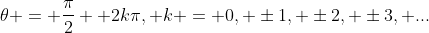 \theta = \frac{\pi}{2}+ 2k\pi, k = 0, \pm1, \pm2, \pm3, ...