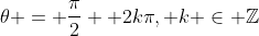 \theta = \frac{\pi}{2}+ 2k\pi, k \in \mathbb{Z}