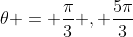 \theta = \frac{\pi}{3} , \frac{5\pi}{3}