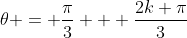 \theta = \frac{\pi}{3} + \frac{2k \pi}{3}
