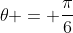\theta = \frac{\pi}{6}