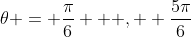 \theta = \frac{\pi}{6} \text { , } \frac{5\pi}{6}