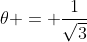 \theta = \frac{1}{\sqrt{3}}