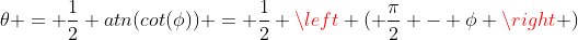 \theta = \frac{1}{2} atn(cot(\phi)) = \frac{1}{2} \left ( \frac{\pi}{2} - \phi \right )~rad