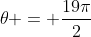 \theta = \frac{19\pi}{2}