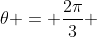 \theta = \frac{2\pi}{3} 