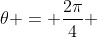 \theta = \frac{2\pi}{4} 