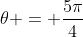 \theta = \frac{5\pi}{4}