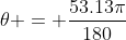 \theta = \frac{53.13\pi}{180}