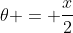 \theta = \frac{x}{2}