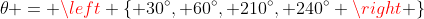\theta = \left \{ 30^\circ, 60^\circ, 210^\circ, 240^\circ \right \}