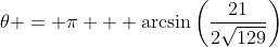 \theta = \pi + \arcsin\left(\frac{21}{2\sqrt{129}}\right)