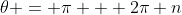 \theta = \pi + 2\pi n
