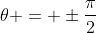 \theta = \pm\frac{\pi}{2}