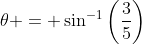 \theta = \sin^{-1}\left(\frac{3}{5}\right)