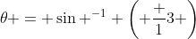 \theta = \sin ^{-1} \left( \frac 13 \right)