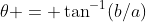 \theta = \tan^{-1}(b/a)