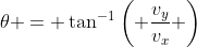 \theta = \tan^{-1}\left( \frac{v_y}{v_x} \right)