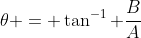 \theta = \tan^{-1} \frac{B}{A}