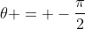\theta = -\frac{\pi}{2}