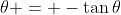 \theta = -\tan{\theta}