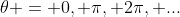 \theta = 0, \pi, 2\pi, ...