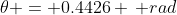 \theta = 0.4426 \, rad